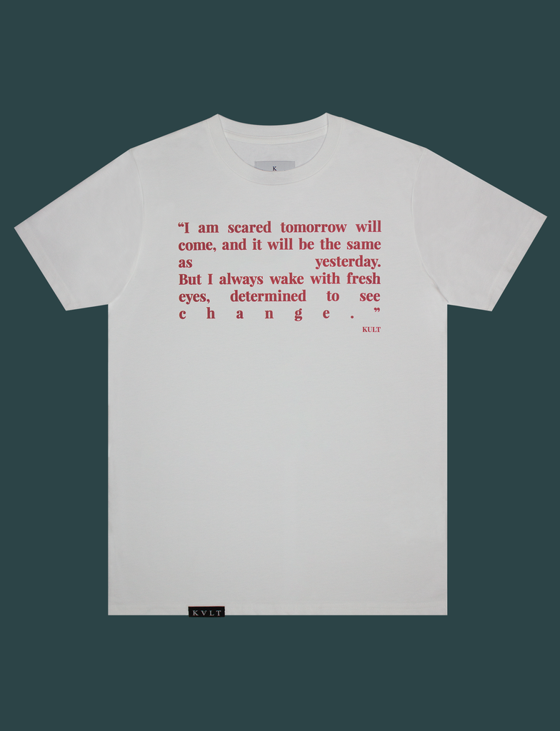 Front view of the CHANGE Tee by KULT Clothing | "I am scared tomorrow will come, and it will be the same as yesterday. But I always wake with fresh eyes, determined to see change." KULT