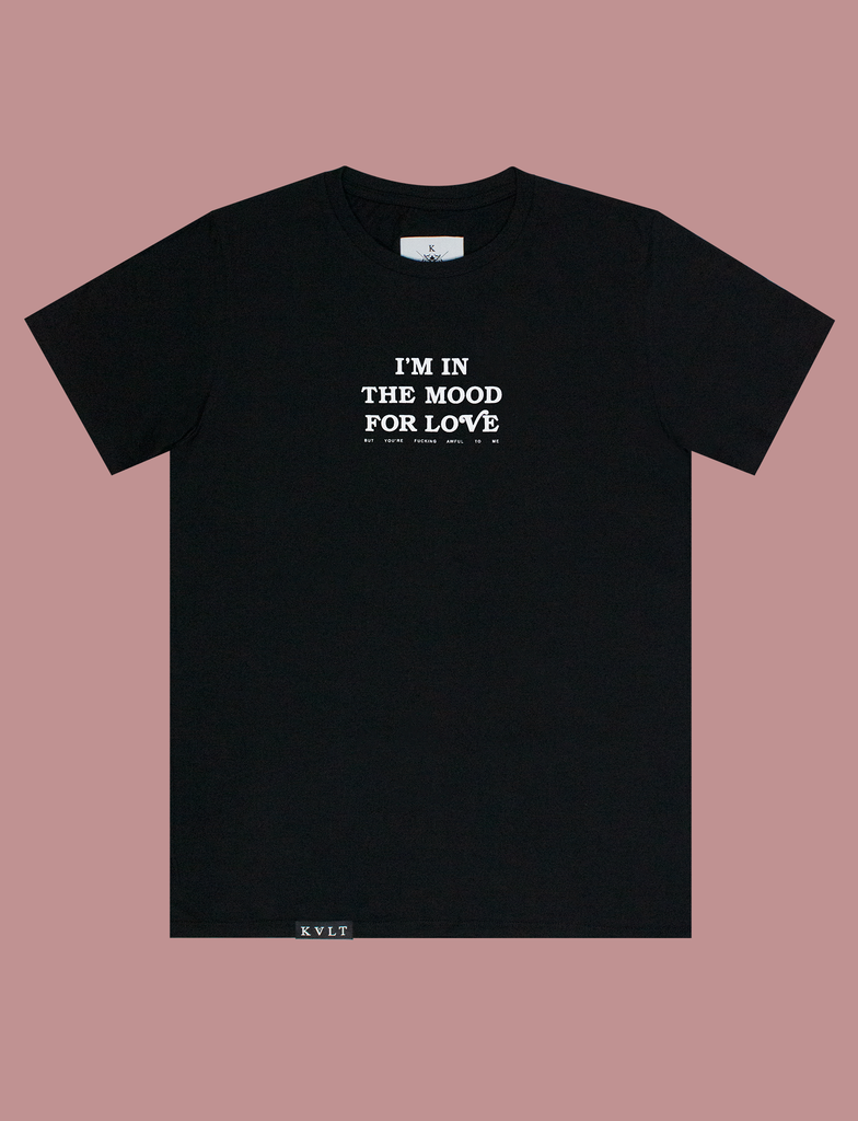 SOIRÉE Tee in Black by KULT Clothing | I'm in the mood for love, but you're fucking awful to me.