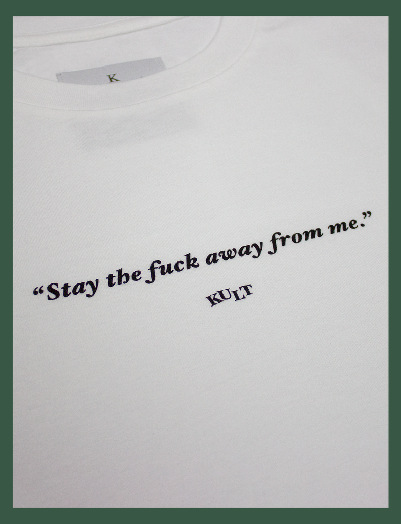 Close-up of the front print on the SOCIAL DISTANCING Tee by KULT Clothing | "Stay the fuck away from me." KULT